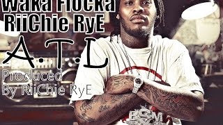 Waka Flocka-A.T.L/Produced by RiiChie RyE/RiiCH LuXury Muzic