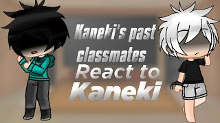 Kaneki's past classmates react to Kaneki |¡¡¡¿Original?!!!|🇪🇸 /🇺🇸