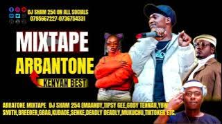 ARBANTONE MIXTAPE BY DJ SHAM 254 (MAANDY,TIPSY GEE,GODY TENNAR,YBW SMITH ,BREEDER,GBAG,KUDADE,SENKE