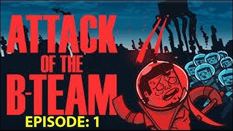 Attack of the B-Team! EP:1 - Introduction