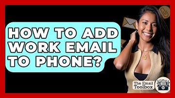 How To Add Work Email To Phone? - TheEmailToolbox.com