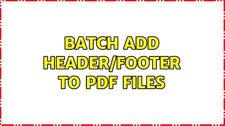 Ubuntu: batch add header/footer to pdf files (2 Solutions!!)