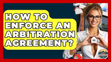 How To Enforce An Arbitration Agreement? - Home Investing Experts