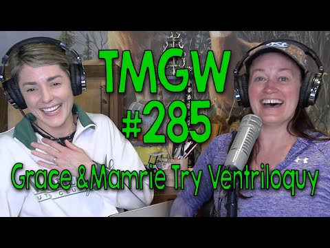 Tmgw 285: Grace And Mamrie Try Ventriloquy