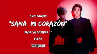 "Sana Mi Corazón" - Saga MI DESTINO II - EXO Fanfic (SuLay / Suho - Lay)