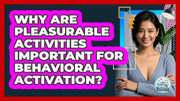 Why Are Pleasurable Activities Important For Behavioral Activation? - CBT Toolkit