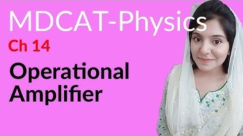 MDCAT Physics Lecture Series, Ch 14, Operational Amplifier, Physics MDCAT Entry Test