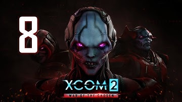 XCOM 2 - War of the Chosen #8 : Don