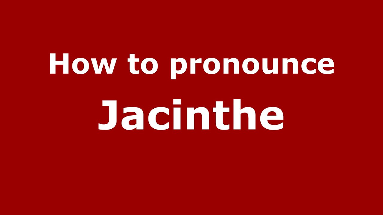 How To Pronounce Jacinthe Pronouncenames Com Youtube