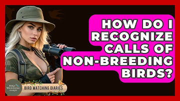 How Do I Recognize Calls Of Non-breeding Birds? - Bird Watching Diaries