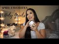 APRIL FAVORITES 2018 + HOLY GRAILS!  | xAnacristinaaa