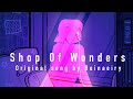 Shop Of Wonders || Original Song by Reinaeiry