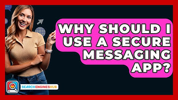 Why Should I Use A Secure Messaging App? - SearchEnginesHub.com