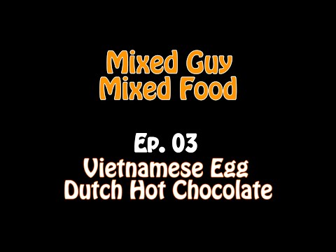 Vietnamese Egg Dutch Hot Chocolate | Episode 03 | MIXED GUY MIXED FOOD SERIES