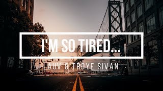 Lauv & Troye Sivan - I'm so tired... [Lyrics]