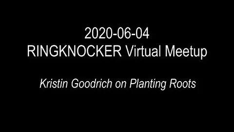 2020-06-04 RINGKNOCKER Virtual Meetup - Kristin Go...