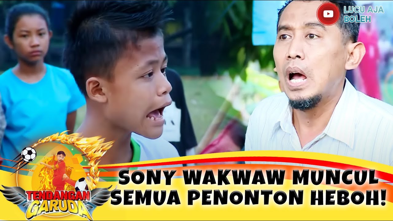SONY WAKWAW MUNCUL DI TENGAH LAPANGAN! SEMUA PENONTON HEBOH! - TENDANGAN GARUDA