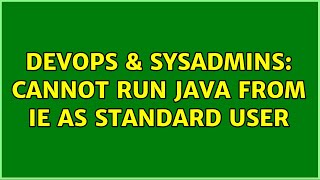 DevOps & SysAdmins: Cannot run Java from IE as Standard User Net Worth