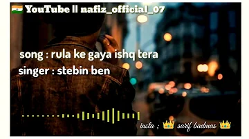 Rula ke Gaya ishq tera ||song by stebin Ben || new Hindi sad song || yt : nafiz_official_07