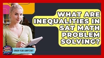 What Are Inequalities In SAT Math Problem Solving? - Junior Year Jumpstart