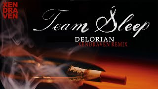 Team Sleep  Delorian xendraven Remix