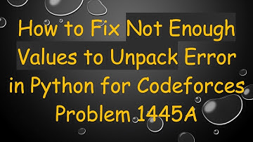 How to Fix Not Enough Values to Unpack Error in Python for Codeforces Problem 1445A