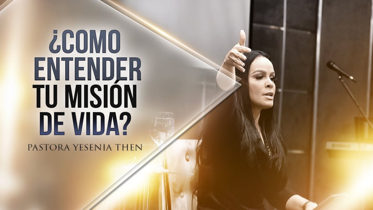 Pastora Yesenia Then - COMO ENTENDER TU MISIÓN EN LA VIDA - YouTube