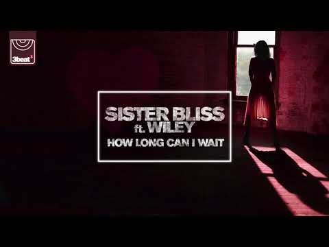 Sister Bliss ft. Wiley - How Long Can I Wait (Radio Edit)