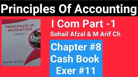 I com -1|Chap # 8 Exe # 11 |Principles of Accounting Sohail Afzal & M Arif ch Book|Cash Book||BRS