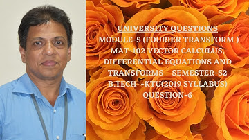 U.Q.-6IGroup B&CI GYMAT301 S3 Module1 FOURIER TRANSFORM | MODULE 5 MAT102|  2024 SCHEME| BTECH KTU|