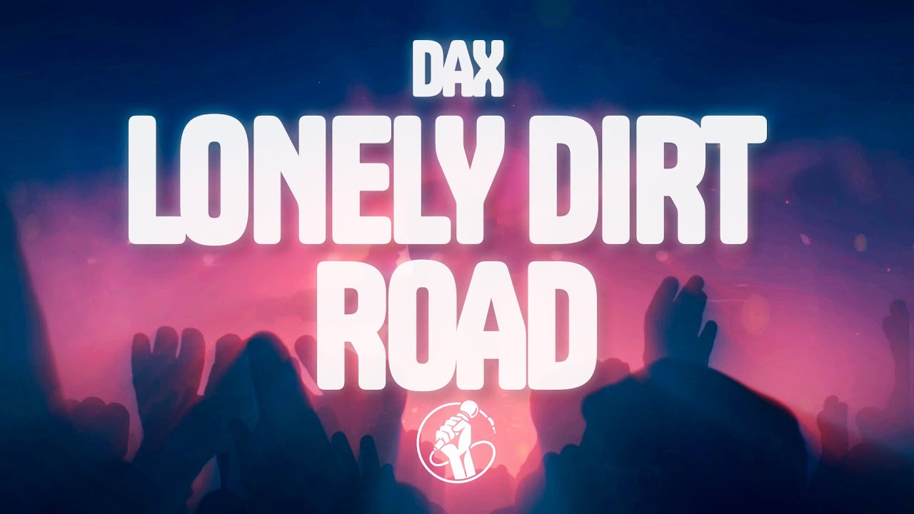 Dax - Lonely Dirt Road (Lyrics) Dax - Lonely Dirt Road (Lyrics)