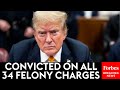 BREAKING NEWS: Trump Convicted Of All 34 Felonies In Hush Money Trial