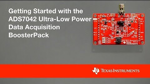 Getting Started with the ADS7042 Ultra-Low Power Data Acquisition BoosterPack