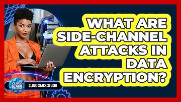 What Are Side-channel Attacks In Data Encryption? - Cloud Stack Studio