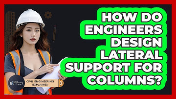 How Do Engineers Design Lateral Support For Columns?