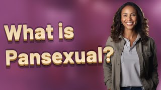 What is Pansexual?