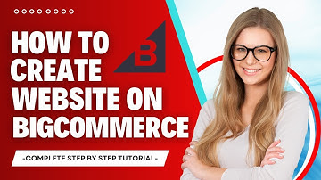 How to Create a Website on Bigcommerce  (STEP BY STEP TUTORIAL)