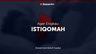 Nasihat Rumayshocom : Agar Engkau Istiqamah - Ustadz M Abduh Tuasikal