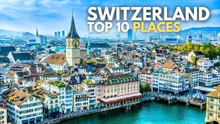 10 Best Places to Visit in Switzerland 2024