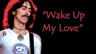 &quot;Wake Up My Love&quot; (Lyrics) 💖 GEORGE HARRISON ॐ 1982