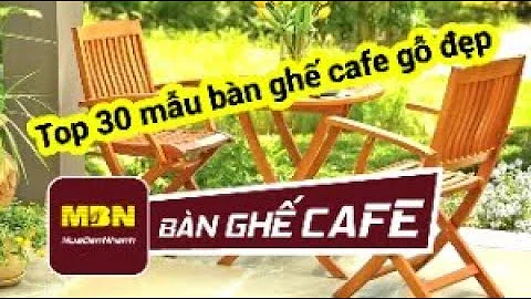 Top 30 mẫu bàn ghế cafe gỗ đẹp I MuaBanNhanh I Bàn Ghế Cafe