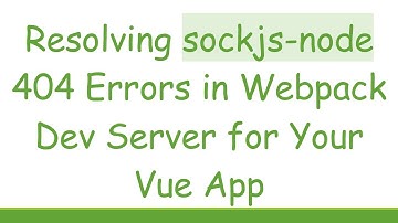 Resolving sockjs-node 404 Errors in Webpack Dev Server for Your Vue App
