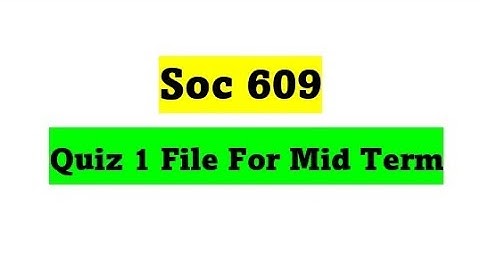 Soc609 Mid Term Mcq / Soc609 Quiz 1 file / Soc609 Past paper