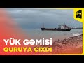 Quruya çıxan və içərisində 5 azərbaycanlı olan yük gəmisinin limana çəkilməsi işləri yekunlaşır