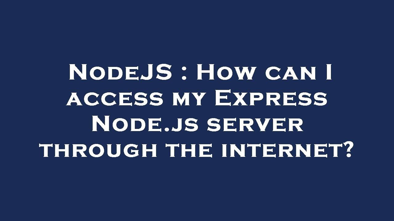 NodeJS : How can I access my Express Node.js server through the ...