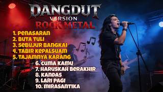 FULL ALBUM Dangdut Metal Terkeras 🤘 | Buta Tuli, Sebujur Bangkai, Tajamnya Karang NONSTOP!