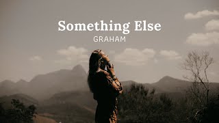 Something Else - GRAHAM (Lyrics Video), how can I be yours