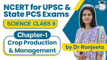 NCERT for UPSC & State PCS Exams - NCERT Science Class 8 Chapter 1 Crop Production & Management