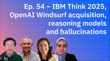 IBM Think 2025, OpenAI Windsurf acquisition, reasoning models and hallucinations
