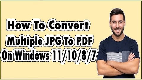 How To Convert Multiple JPG To PDF On Windows 11, Windows 10, Windows 8, Windows 7 Offline?